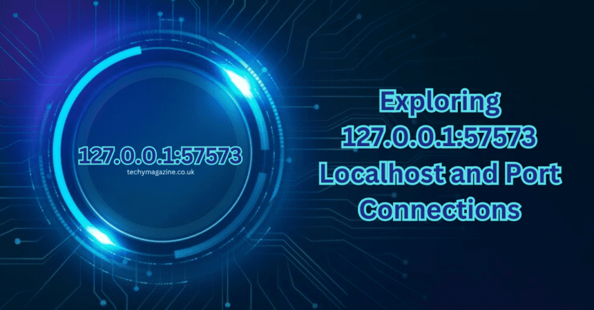 127.0.0.1:57573 – Understanding Localhost Connections and Their Usage